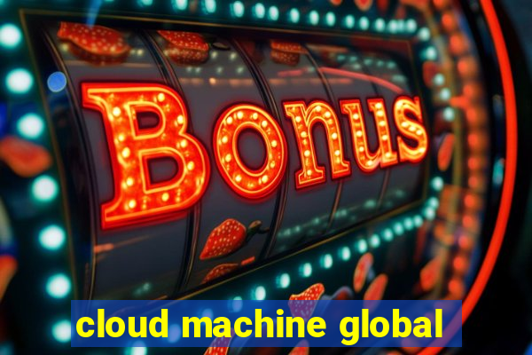 cloud machine global